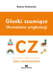 Głoski szumiące Utrwalanie artykulacji głoska CZ zeszyt 3