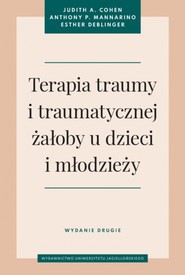 Terapia traumy i traumatycznej żałoby u dzieci i młodzieży wyd. 2