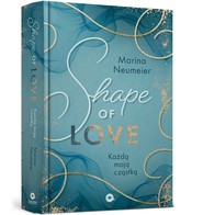 Shape of Love. Każdą moją cząstką