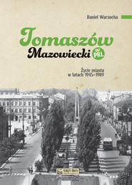 Tomaszów Mazowiecki w PRL. Życie miasta w latach 1945–1989
