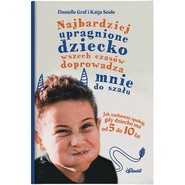 Najbardziej upragnione dziecko wszech czasów doprowadza mnie do szału. Jak zachować spokój, gdy dziecko ma od 5 do 10 lat