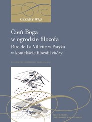 Cień Boga w ogrodzie filozofa Parc de La Villette w Paryżu w kontekście filozofii chôry