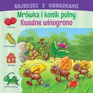 Bajeczki z obrazkami Mrówka i konik polny Kwaśne winogrono