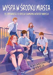 Wyspa w środku miasta. 15 opowieści o byciu samemu wśród innych