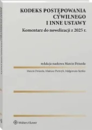 Kodeks postępowania cywilnego i inne ustawy. Komentarz do nowelizacji z 2025 roku