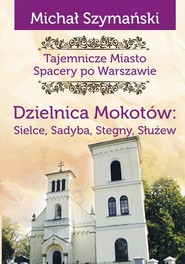 Dzielnica Mokotów. Tajemnicze Miasto. Spacery po Warszawie