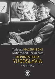 Tadeusz Mazowiecki. Writings and Documents. Reports from Yugoslavia 1992-1995