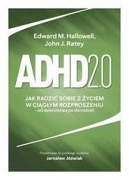 Adhd 2.0 Jak radzić sobie z życiem w ciągłym rozproszeniu