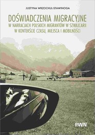 Doświadczenia migracyjne w narracjach migrantów w Szwajcarii w kontekście czasu, miejsca i mobilnośc