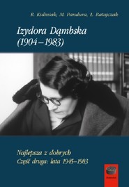 Izydora Dąmbska (1904-1983).Najlepsza z dobrych.Część druga:lata 1945-1983