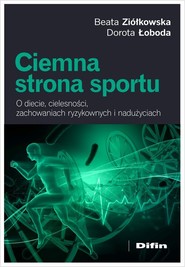 Ciemna strona sportu O diecie, cielesności, zachowaniach ryzykownych i nadużyciach