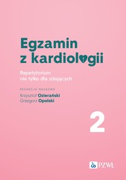 Egzamin z kardiologii. 2. Repetytorium nie tylko dla zdających