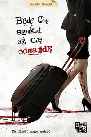 Będę Cię szukał, aż Cię odnajdę