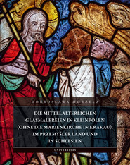 Die mittelalterlichen Glasmalereien in Kleinpolen (ohne die Marienkirche in Krakau), im Przemyśler Land und in Schlesien