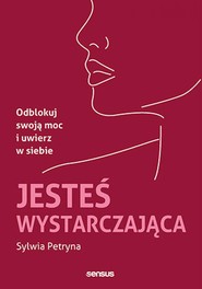 Jesteś wystarczająca. Odblokuj swoją moc i uwierz w siebie