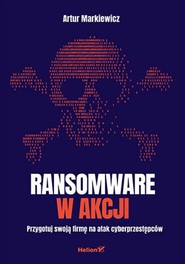Ransomware w akcji. Przygotuj swoją firmę na atak cyberprzestępców