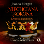 Niechciana korona.Dynastia Jagiellonów. Tom 1