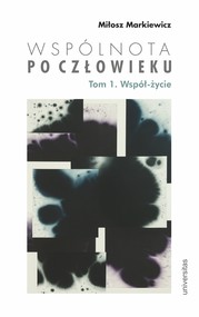 Wspólnota po Człowieku, t. 1: Współ-życie