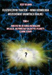 Filozoficznym traktem – Nowa Kosmologia. Wszechświat grawitacji dualnej. Tom 4