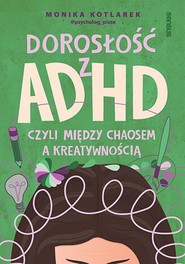 Dorosłość z ADHD, czyli między chaosem a kreatywnością