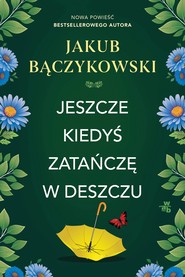 Jeszcze kiedyś zatańczę w deszczu