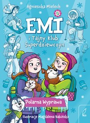 Polarna Wyprawa. Emi i Tajny Klub Superdziewczyn. Tom 10