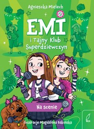Na scenie. Emi i Tajny Klub Superdziewczyn. Tom 3