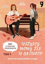 Wszyscy mamy źle w głowach. Tom 1: Nic z tego nie zrozumiecie