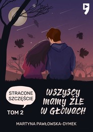 Wszyscy mamy źle w głowach. Tom 2: Stracone szczęście