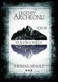 Legendy Archeonu: Stalowa burza. Tom 3