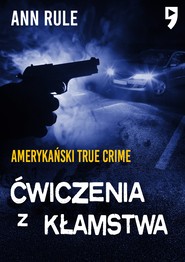 Ćwiczenia z kłamstwa. Amerykański True Crime