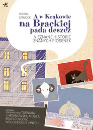 A w Krakowie na Brackiej pada deszcz. Nieznane historie znanych piosenek
