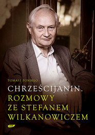 Chrześcijanin. Rozmowy ze Stefanem Wilkanowiczem