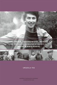 Człowiek, zbiorowość, pamięć w filmach dokumentalnych Ireny Kamieńskiej