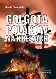 Golgota Polaków na Kresach Realia i literatura piękna
