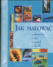 Jak malować  akwarela olej pastel akryl