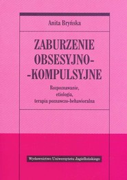 Zaburzenie obsesyjno- kompulsyjne Rozpoznawanie, etiologia, terapia poznawczo-behawioralna