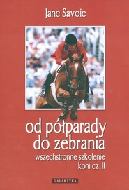 Wszechstronne szkolenie koni cz. II Od półparady do zebrania