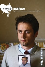 Nawyki myślowe Życie intelektualne jako powołanie chrześcijanina