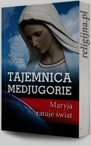 Tajemnica Medjugorie Maryja ratuje świat