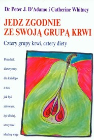 Jedz zgodnie ze swoją grupą krwi Cztery grupy krwi, cztery diety