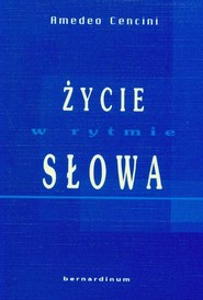 Życie w rytmie słowa Jak pozwolić się kształtować przez Pismo Święte