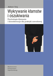 Wykrywanie kłamstw i oszukiwania Psychologia kłamania i konsekwencje dla praktyki zawodowej