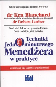 Techniki jednominutowego menedżera w praktyce Jak zamienić trzy tajemnice w umiejętności