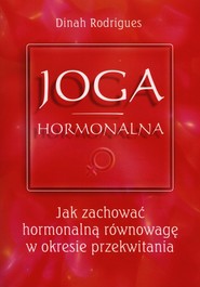 Joga hormonalna Jak zachować hormonalną równowagę w okresie przekwitania