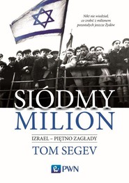 Siódmy milion. Izrael - piętno Zagłady Izrael – piętno Zagłady