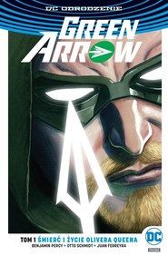 Green Arrow Tom 1 Śmierć i życie Olivera Queena