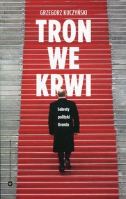 Tron we krwi Sekrety polityki Kremla