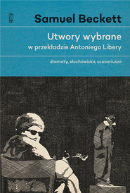 Utwory wybrane w przekładzie Antoniego Libery Dramaty, słuchowiska, scenariusze.