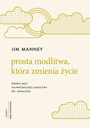 Prosta modlitwa która zmienia życie Odkryj moc najważniejszej modlitwy św. Ignacego
